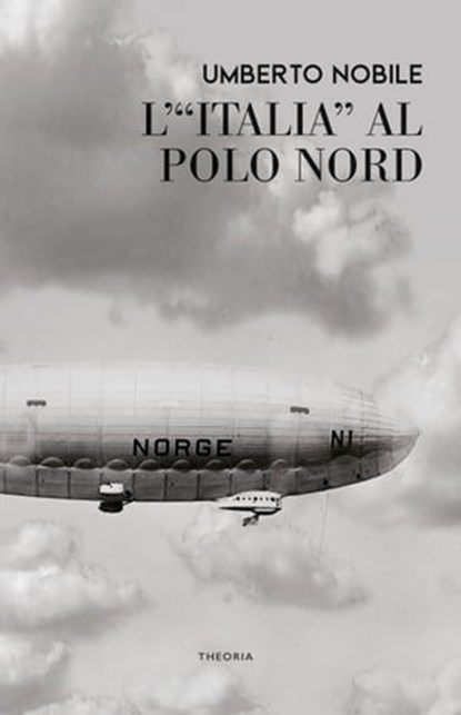 L'Italia al Polo Nord, Umberto Nobile - Ebook - 9788854983588
