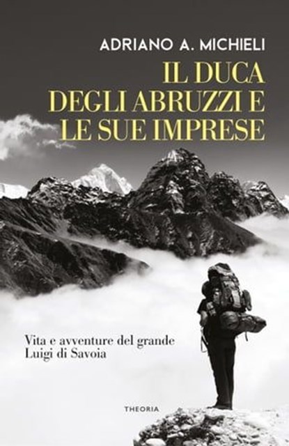 Il duca degli Abruzzi e le sue imprese, Adriano Michieli - Ebook - 9788854983618