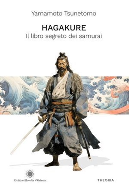 Hagakure. Il libro segreto dei samurai, Tsunetomo Yamamoto - Ebook - 9788854983946