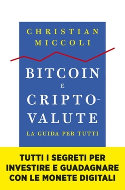 Bitcoin e criptovalute. La guida per tutti, Christian Miccoli - Ebook - 9788855056885