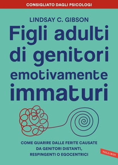 Figli adulti di genitori emotivamente immaturi, Lindsay C. Gibson - Ebook - 9788855059862