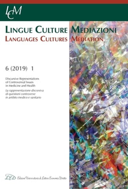 LCM Journal. Vol 6, No 1 (2019). Discursive Representations of Controversial Issues in Medicine and Health, Giuliana Garzone (ed.) ; Maria Cristina Paganoni (ed.) ; Martin Reisigl (ed.) - Ebook - 9788855130011
