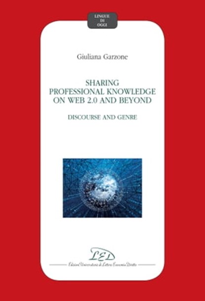 Sharing Professional Knowledge on Web 2.0 and beyond, Giuliana Garzone (ed.) - Ebook - 9788855130110