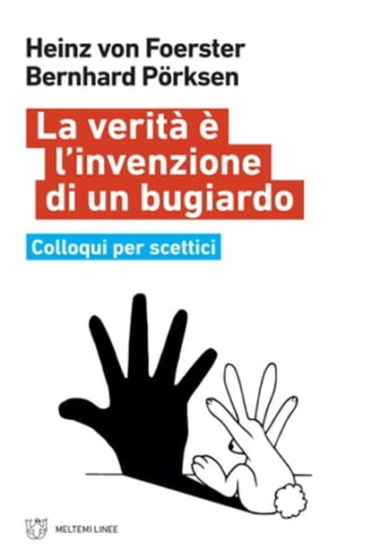 La verità è l’invenzione di un bugiardo, Heinz von Foerster ; Bernhard Pörksen - Ebook - 9788855193016
