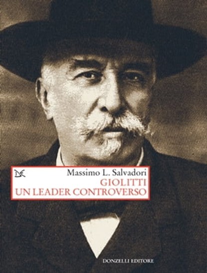 Giolitti. Un leader controverso, Massimo L. Salvadori - Ebook - 9788855221467
