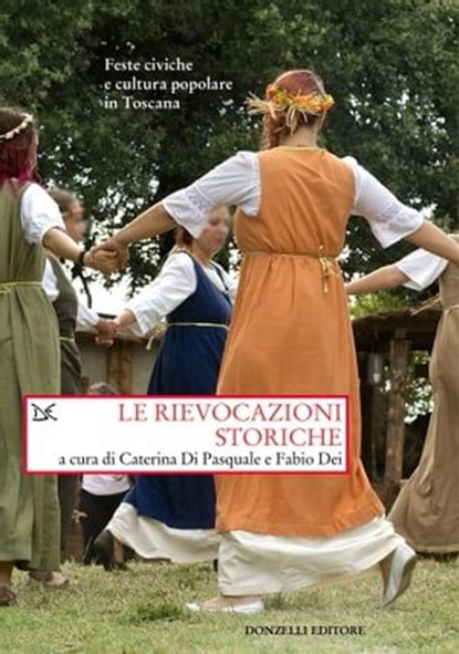 Le rievocazioni storiche, Caterina Di Pasquale ; Fabio Dei - Ebook - 9788855225496