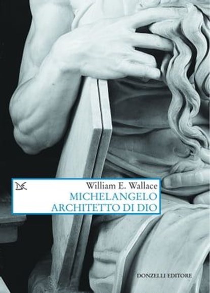 Michelangelo architetto di Dio, William E. Wallace - Ebook - 9788855225946