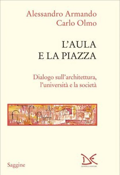 L'aula e la piazza, Alessandro Armando ; Carlo Olmo - Ebook - 9788855227513