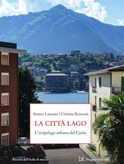 La città lago, Arturo Lanzani ; Cristina Renzoni - Ebook - 9788855228718