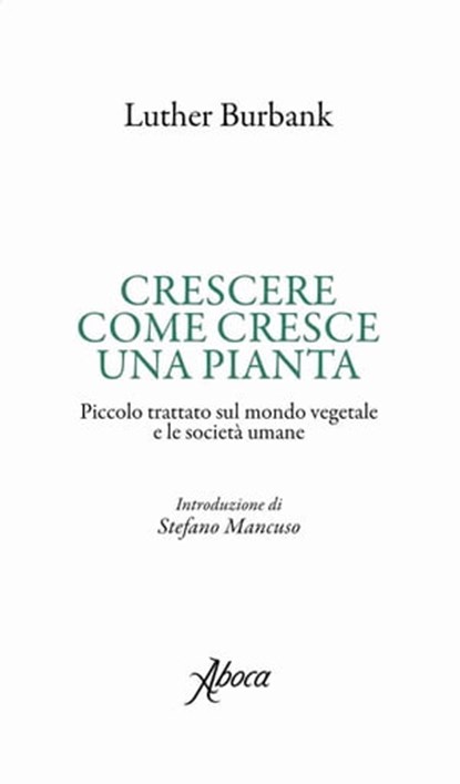 Crescere come cresce una pianta, Luther Burbank - Ebook - 9788855230469