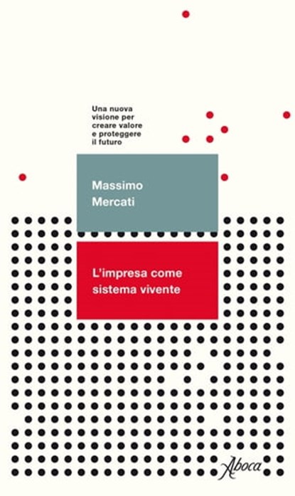 L'impresa come sistema vivente, Massimo Mercati - Ebook - 9788855230636