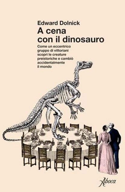A cena con il dinosauro, Edward Dolnick - Ebook - 9788855233835