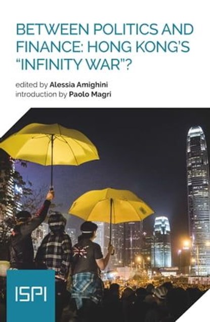 Between Politics and Finance: Hong Kong's "Infinity War"?, Alessia Amighini - Ebook - 9788855262538