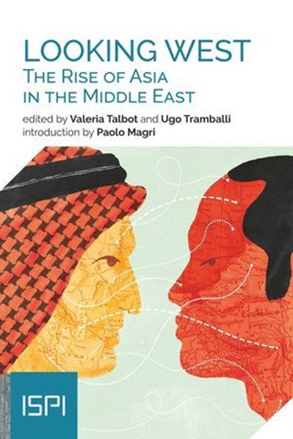 Looking West. The Rise of Asia in the Middle East, Valeria Talbot ; Ugo Tramballi - Ebook - 9788855263009