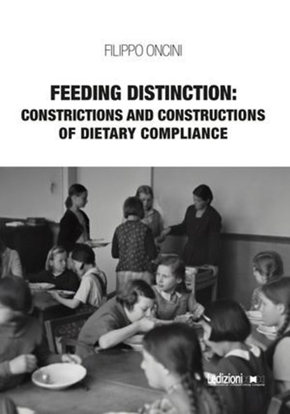 Feeding Distinction: Constrictions and Constructions of Dietary Compliance, Filippo Oncini - Ebook - 9788855263658