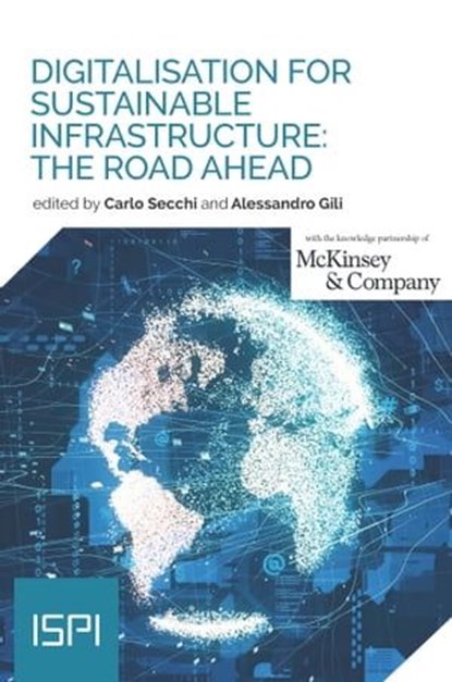 Digitalisation for Sustainable Infrastructure: The Road Ahead, Carlo Secchi ; Alessandro Gili - Ebook - 9788855267915