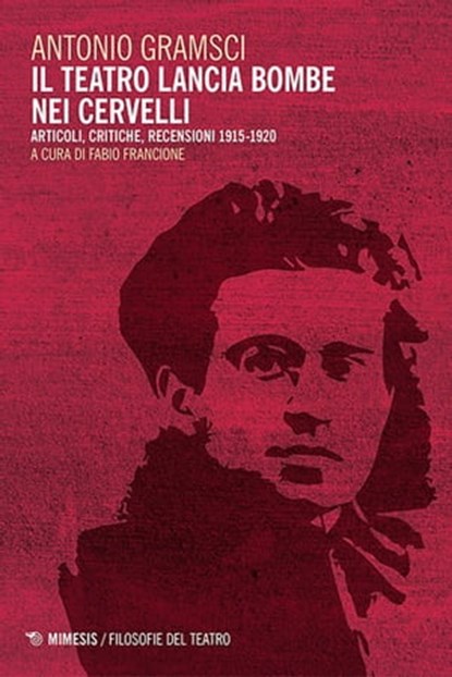Il teatro lancia bombe nei cervelli, Antonio Gramsci - Ebook - 9788857545233