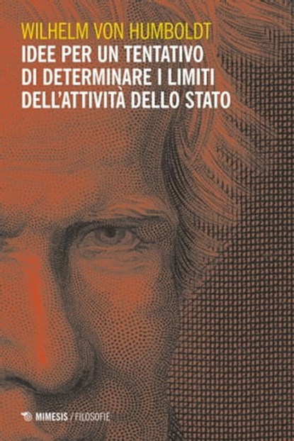 Idee per un tentativo di determinare i limiti dell’attività dello stato, Wilhelm von Humboldt - Ebook - 9788857564746
