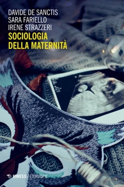 Sociologia della maternità, Davide De Sanctis ; Sara Fariello ; Irene Strazzeri - Ebook - 9788857568317