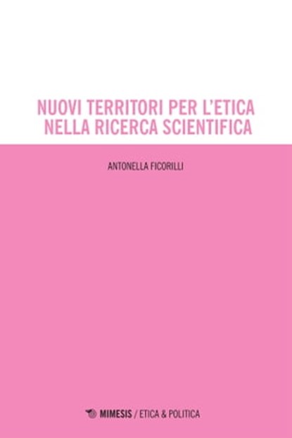 Nuovi territori per l’etica nella ricerca scientifica, Antonella Ficorilli - Ebook - 9788857581484