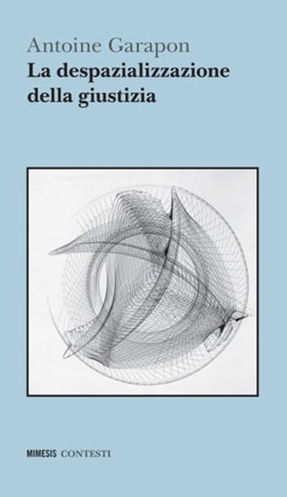 La despazializzazione della giustizia, Antoine Garapon - Ebook - 9788857582665