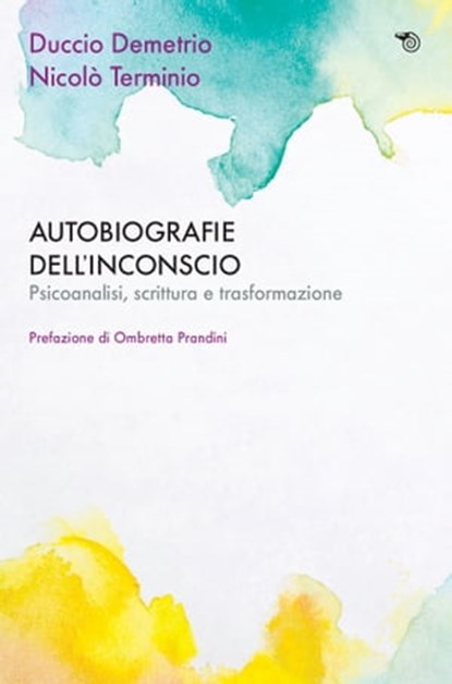 Autobiografie dell’inconscio, Duccio Demetrio ; Nicolò Terminio - Ebook - 9788857594897