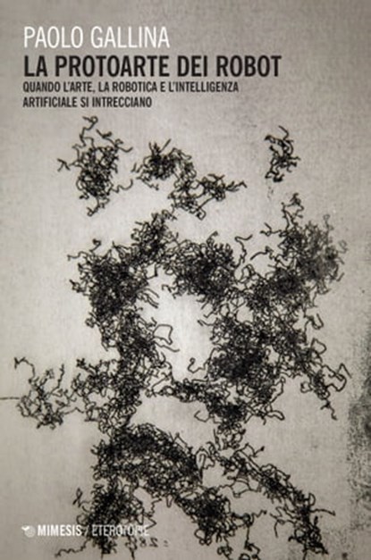 La protoarte dei robot, Paolo Gallina - Ebook - 9788857598307