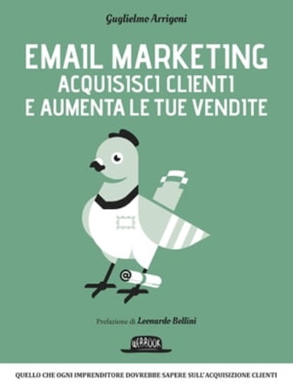 Email Marketing - Acquisisci clienti e aumenta le tue vendite: quello che ogni imprenditore dovrebbe sapere sull'acquisizione clienti, Guglielmo Arrigoni - Ebook - 9788857905549