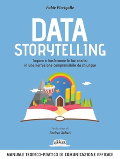 Sfoglia online Data Storytelling: Impara a trasformare le tue analisi in una narrazione comprensibile da chiunque Manuale teorico-pratico di comunicazione efficace, Fabio Piccigallo - Ebook - 9788857909967