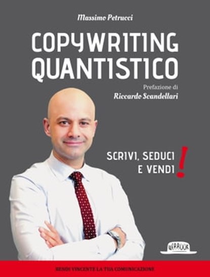 Copywriting Quantistico: Scrivi, Seduci e Vendi!, Massimo Petrucci - Ebook - 9788857911236