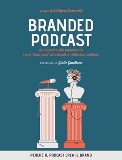 Branded Podcast. Dal racconto alla promozione come "dare voce" ad aziende e istituzioni culturali, Chiara Boracchi - Ebook - 9788857912882