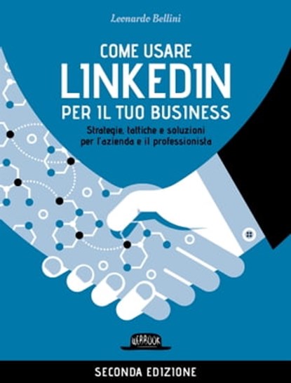 Come usare LinkedIn per il tuo business - II EDIZIONE, Leonardo Bellini - Ebook - 9788857913506