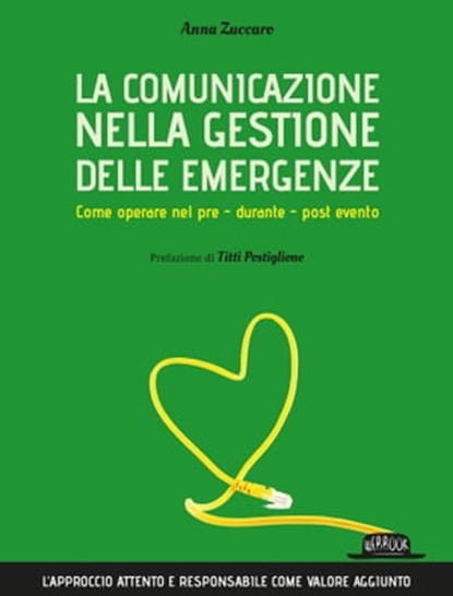 La comunicazione nella gestione delle emergenze. Come operare nel pre - durante - post evento, Anna Zuccaro - Ebook - 9788857914138