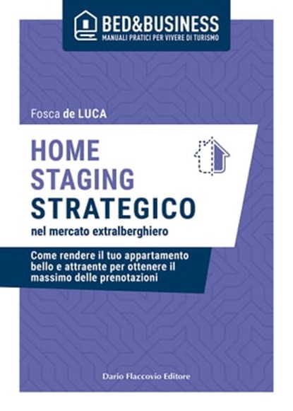 Home staging strategico nel mercato extralberghiero - Come rendere il tuo appartamento bello e attraente per ottenere il massimo delle prenotazioni, Fosca de Luca - Ebook - 9788857914640