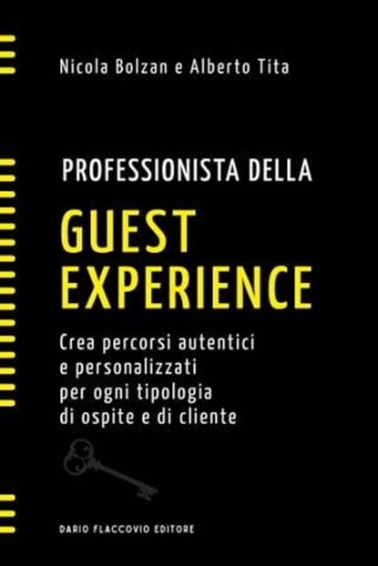 Professionista della guest experience. Crea percorsi autentici e personalizzati per ogni tipologia di ospite e di cliente, Nicola Bolzan ; Alberto Tita - Ebook - 9788857916101