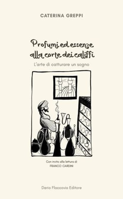 Profumi ed essenze alla corte dei califfi, Caterina Greppi - Ebook - 9788857916163