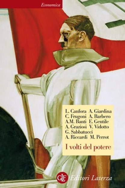 I volti del potere, Alessandro Barbero ; Emilio Gentile ; Chiara Frugoni ; Andrea Riccardi ; Andrea Giardina ; Michelle Perrot ; Giovanni Sabbatucci ; Luciano Canfora ; Vittorio Vidotto ; Alberto Mario Banti ; Andrea Graziosi - Ebook - 9788858101032