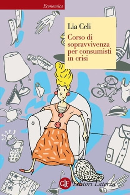 Corso di sopravvivenza per consumisti in crisi, Lia Celi - Ebook - 9788858109588