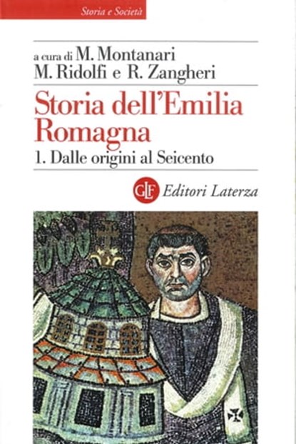 Storia dell'Emilia Romagna. 1. Dalle origini al Seicento, Renato Zangheri ; Maurizio Ridolfi ; Massimo Montanari - Ebook - 9788858112922