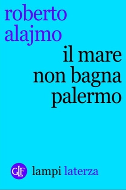 Il mare non bagna Palermo, Roberto Alajmo - Ebook - 9788858122969