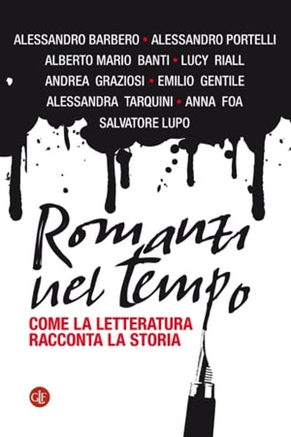 Romanzi nel tempo, Andrea Graziosi ; Lucy Riall ; Emilio Gentile ; Alberto Mario Banti ; Anna Foa ; Alessandro Portelli ; Salvatore Lupo ; Alessandra Tarquini ; Alessandro Barbero - Ebook - 9788858131077