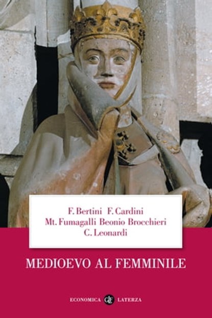 Medioevo al femminile, Claudio Leonardi ; Ferruccio Bertini ; Franco Cardini ; Mariateresa Fumagalli Beonio Brocchieri - Ebook - 9788858131817
