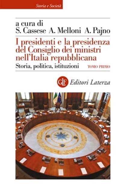 I presidenti e la presidenza del Consiglio dei ministri nell'Italia repubblicana, Sabino Cassese ; Alberto Melloni ; Alessandro Pajno - Ebook - 9788858148150