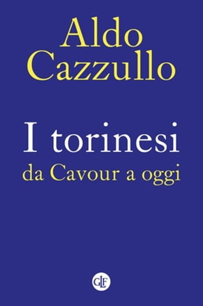 I torinesi da Cavour a oggi, Aldo Cazzullo - Ebook - 9788858149614