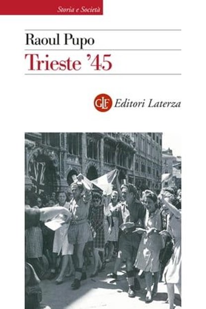 Trieste '45, Raoul Pupo - Ebook - 9788858153161