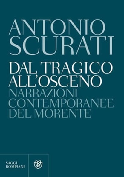 Dal tragico all'osceno, Antonio Scurati - Ebook - 9788858755020
