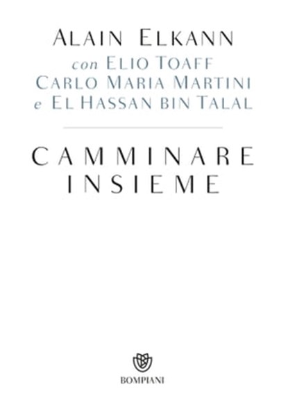 Camminare insieme, Alain Elkann ; Carlo Maria Martini ; Elio Toaff ; El Hassan Bin Talal - Ebook - 9788858770665