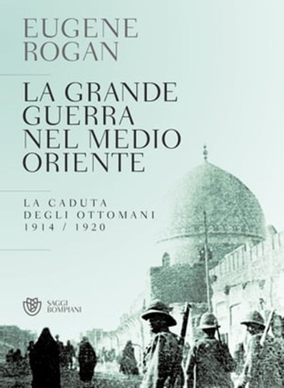 La grande guerra nel Medio Oriente, Eugene Rogan - Ebook - 9788858773468