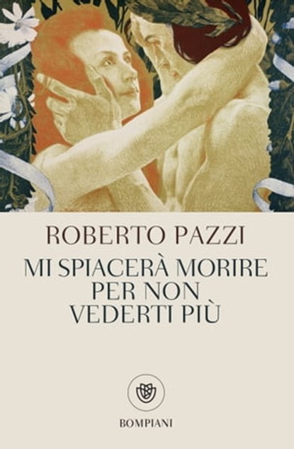 Mi spiacerà morire per non vederti più, Roberto Pazzi - Ebook - 9788858781982