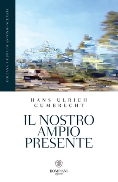 Il nostro ampio presente, Hans Ulrich Gumbrecht - Ebook - 9788858782804